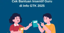 Cara cek bantuan insentif di Info GTK 2025. (Sumber: Istimewa)