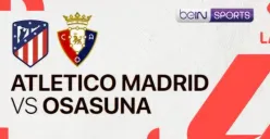 Periksa di sini jadwal lengkap dan link live streaming Liga Spanyol pekan ke-19 antara Atletico Madrid vs Osasuna. (Sumber: Vidio.com)