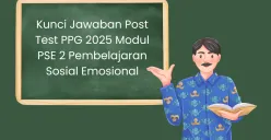 Kunci Jawaban Post Test PPG 2025 Modul PSE 2 Pembelajaran Sosial Emosional (Sumber: Canva/Edited Muhammad Ibrahim)