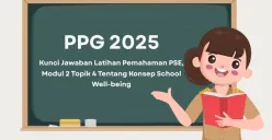 Kunci jawaban lengkap Modul 2 Topik 4 PPG 2025 tentang School Well-being dalam Pembelajaran Sosial Emosional. (Sumber: Poskota/Aldi Harlanda Irawan)