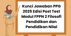 Kunci Jawaban PPG 2025 Edisi Post Test Modul FPPN 2 Filosofi Pendidikan dan Pendidikan Nilai (Sumber: Canva/Edited Muhammad Ibrahim)