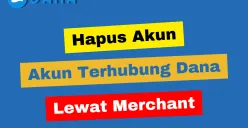 Mudah dan cepat, cara hapus akun terhubung di Dana lewat Merchant. (Sumber: Poskota/Adam Taqwa Ganefin)