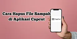 Cara Mudah Hapus File Sampah di Aplikasi Capcut (Sumber: Poskota/Nur Rumsari)