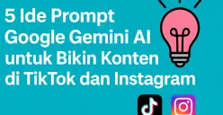 Ide prompt untuk buat konten TikTok dan Instagram pakai Gemini AI (Sumber: AI)