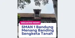 Pemdaprov Jabar Menang Banding Sengketa Lahan SMAN 1 Bandung Setelah Proses 3 Bulan Lamanya (Sumber: Instagram/smansabandung)
