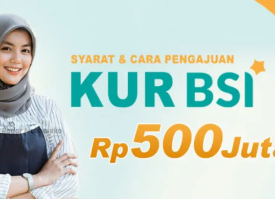 Ilustrasi pengajuan dana KUR BSI hingga Rp500 juta. (Sumber: BSI)