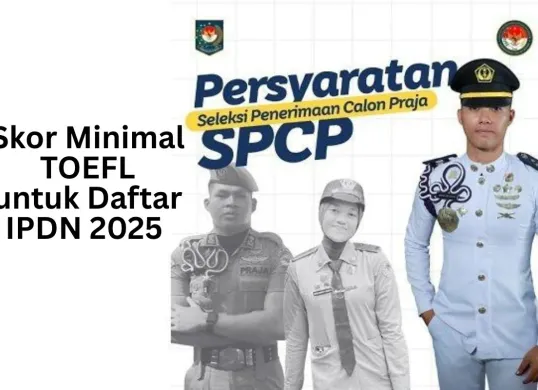 Skor minimal TOEFL untuk pendaftaran sekolah kedinasan IPDN 2025. (Sumber: Ist.)