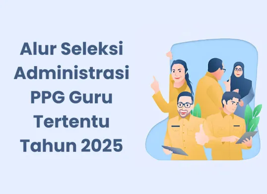 Alur Seleksi Administrasi PPG Guru Tertentu Tahun 2025 (Sumber: Canva/Edited Muhammad Ibrahim)