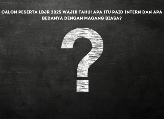 Masih Bingung Arti Paid Intern? Simak Penjelasan Lengkapnya Sebelum Daftar LBJR 2025