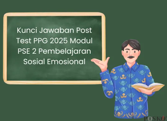 Kunci Jawaban Post Test PPG 2025 Modul PSE 2 Pembelajaran Sosial Emosional (Sumber: Canva/Edited Muhammad Ibrahim)