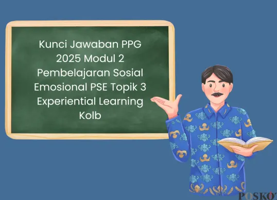 Daftar Kunci Jawaban PPG 2025 Modul 2 Pembelajaran Sosial Emosional PSE Topik 3 Experiential Learning Kolb (Sumber: Canva/Edited Muhammad Ibrahim)
