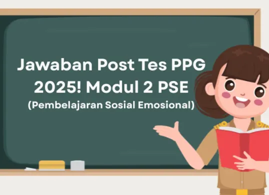 Panduan lengkap Post Tes GTK Modul 2 Kunci jawaban soal Pembelajaran Sosial Emosional, strategi pengerjaan, dan cara isi jurnal PPG 2025. (Sumber: Poskota/Aldi Harlanda Irawan)