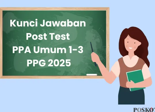 Kunci Jawaban Post Test PPA Umum 1-3 PPG 2025 (Sumber: Canva/Edited Muhammad Ibrahim)