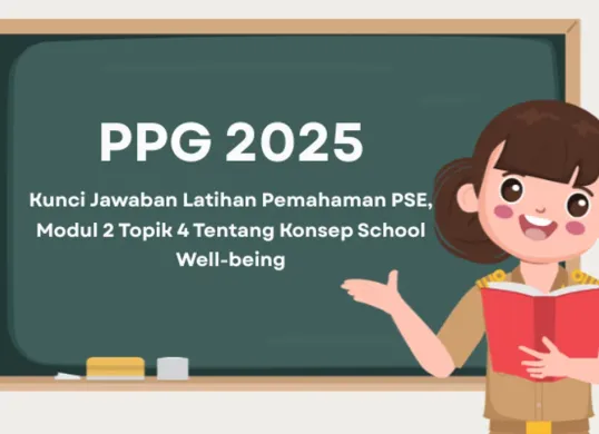 Kunci jawaban lengkap Modul 2 Topik 4 PPG 2025 tentang School Well-being dalam Pembelajaran Sosial Emosional. (Sumber: Poskota/Aldi Harlanda Irawan)