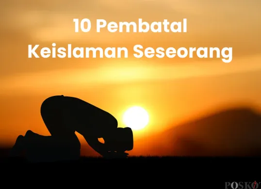 10 Perkara Pembatal Keislaman Seseorang yang Wajib Dihindari Kaum Muslim (Sumber: Canva/Edited Muhammad Ibrahim)