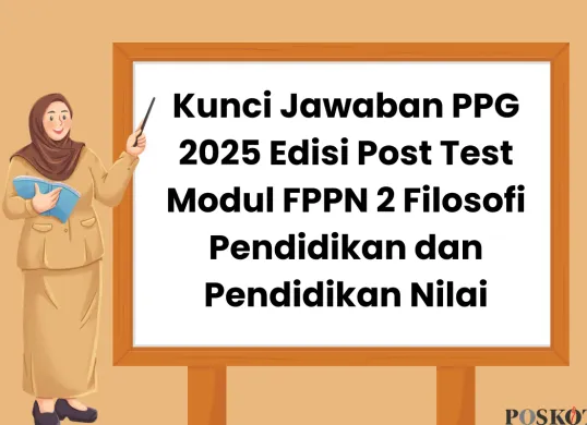 Kunci Jawaban PPG 2025 Edisi Post Test Modul FPPN 2 Filosofi Pendidikan dan Pendidikan Nilai (Sumber: Canva/Edited Muhammad Ibrahim)