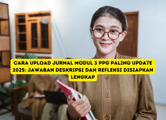 Panduan Lengkap Upload Jurnal Modul 3 PPG 2025 agar Lolos Validasi Tanpa Revisi (Sumber: Poskota/Yusuf Sidiq)