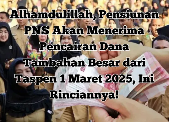 Pensiunan PNS akan menerima gaji dan tunjangan tambahan mulai 1 Maret 2025. Yuk, simak rinciannya! (Sumber: Istimewa)