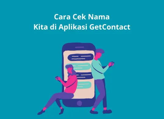 Cara cek nama kita dinamai apa di HP orang lain menggunakan aplikasi GetContact. (Canva)