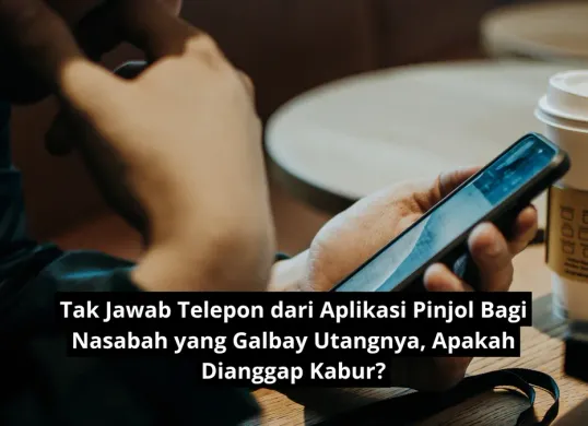 Nasabah galbay utang pinjolnya dan tak jawab telepon dari aplikasi pinjolnya dianggap kabur?. (Canva)
