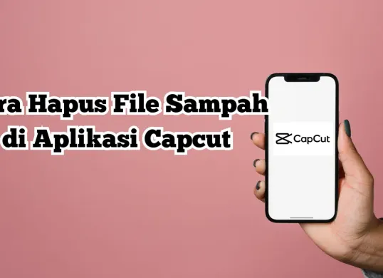 Cara Mudah Hapus File Sampah di Aplikasi Capcut (Sumber: Poskota/Nur Rumsari)