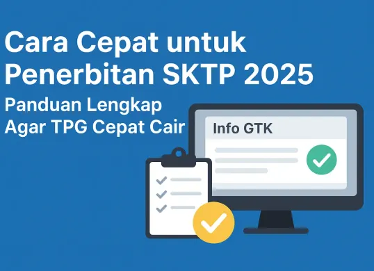 Ini cara cepat penerbitan SKTP agar proses pencairan TPG cepat (Sumber: AI)