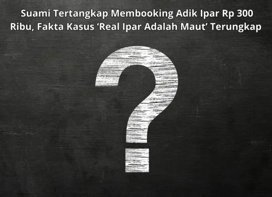 Suami Diduga Membooking Adik Ipar Rp 300 Ribu, Istri Alami Syok Berat