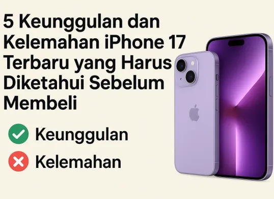 Keunggualan dan kelemahan iPhone 17 terbaru yang wajib dipertimbangkan (Sumber: AI)
