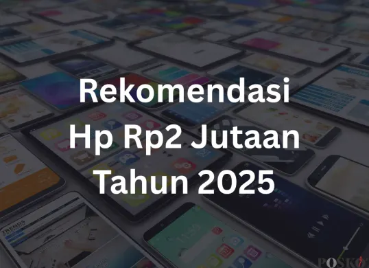 Rekomendasi 5 Hp Harga Rp2 Jutaan dengan Spesifikasi Mumpuni (Sumber: Canva/Edited Muhammad Ibrahim)