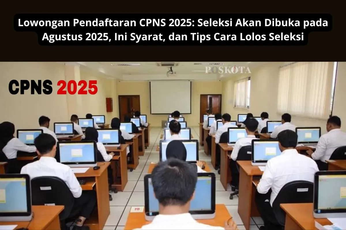 Seleksi CPNS 2025 segera dibuka! Persiapkan dokumen dan pelajari strategi terbaik agar sukses menjadi ASN tahun ini. (Sumber: Poskota/Yusuf Sidiq)