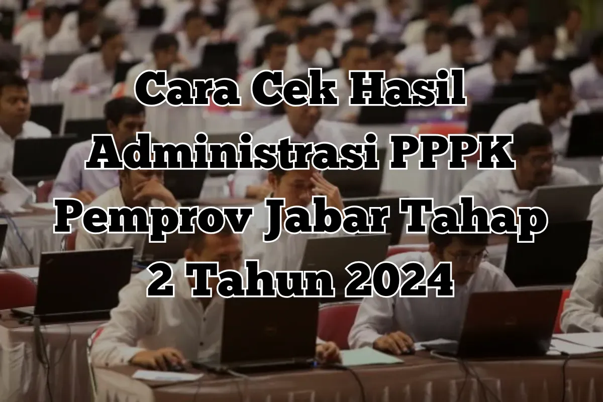 Link hasil seleksi administrasi PPPK Pemprov Jabar Tahap 2 Tahun 2024 mulai 9-18 Februari 2025 (Sumber: Poskota/Yusuf Sidiq)