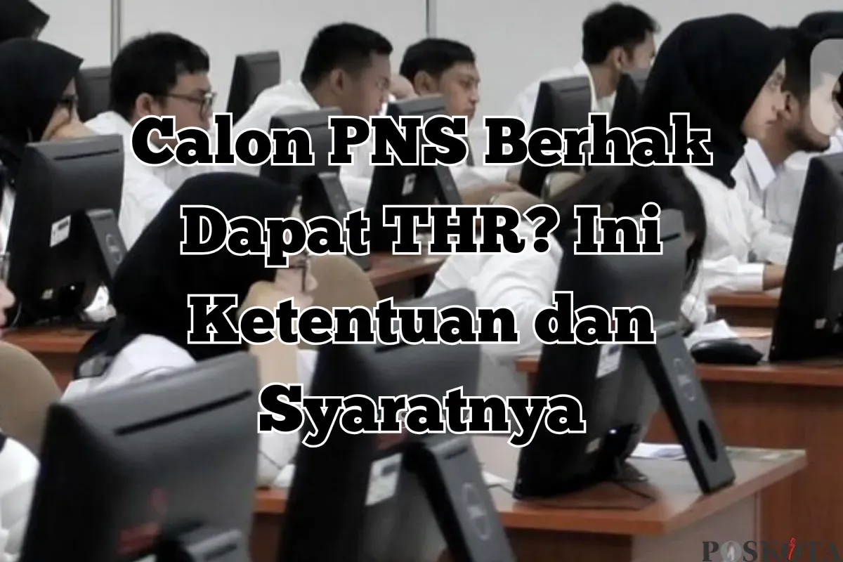 CPNS kini berhak menerima THR! Simak besaran dan tunjangan tambahan yang diberikan oleh pemerintah berdasarkan PP Nomor 14 Tahun 2024. (Sumber: Poskota/Yusuf Sidiq)