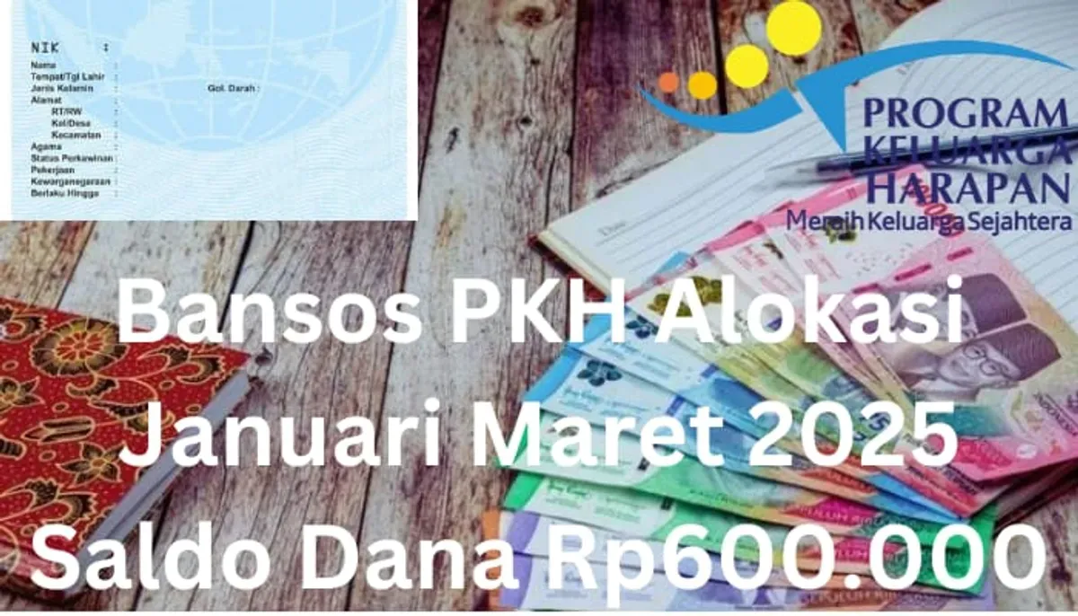 Bansos PKH alokasi Januari Maret 2025 berupa saldo dana Rp600.000 diberikan kepada NIK e-KTP atas nama Anda lewat Rekening BNI. (Sumber: Poskota/Gabriel Omar Batistuta)