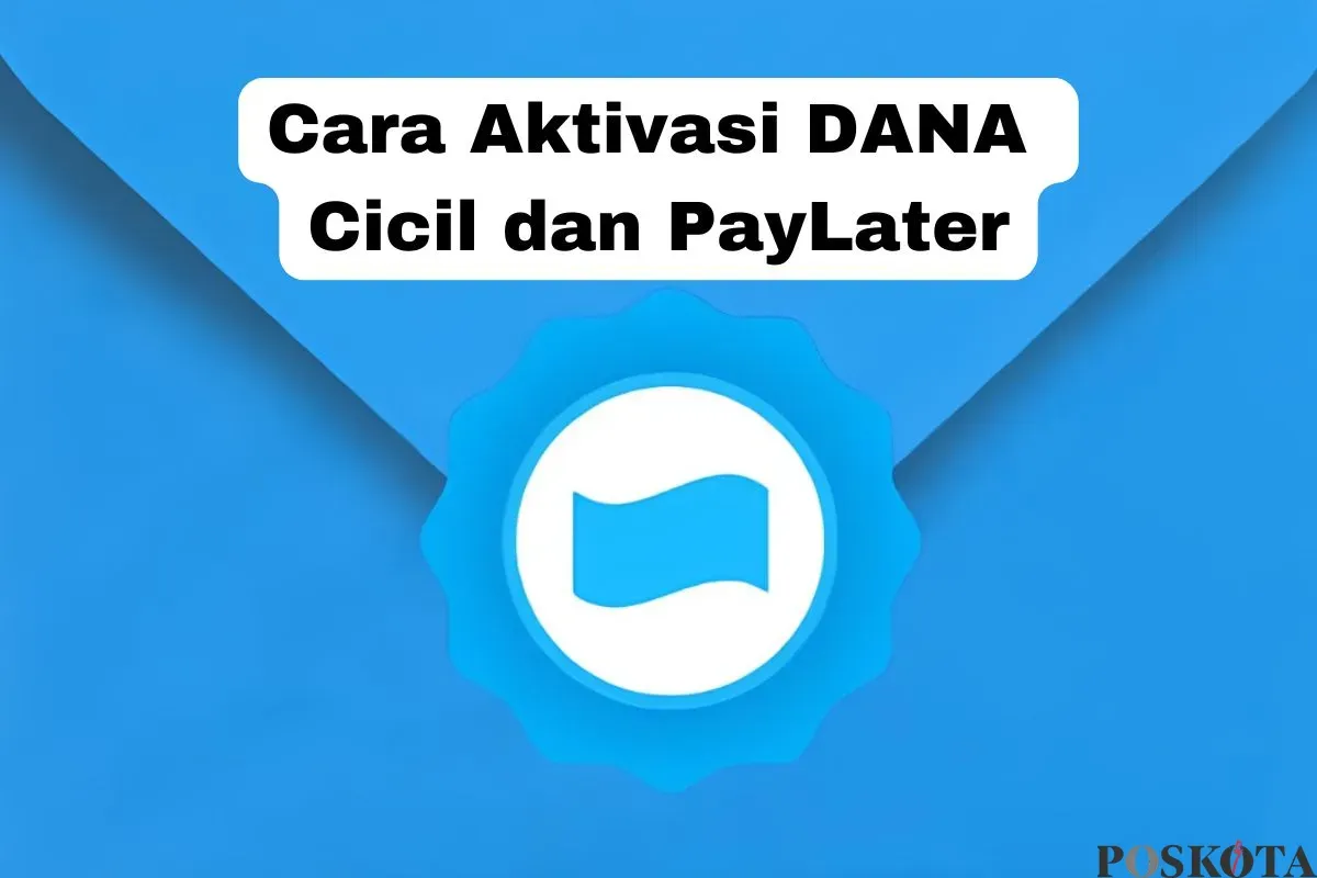 Tips mengaktifkan DANA cicil dan paylater. (Sumber: Poskota/Arip Apandi)