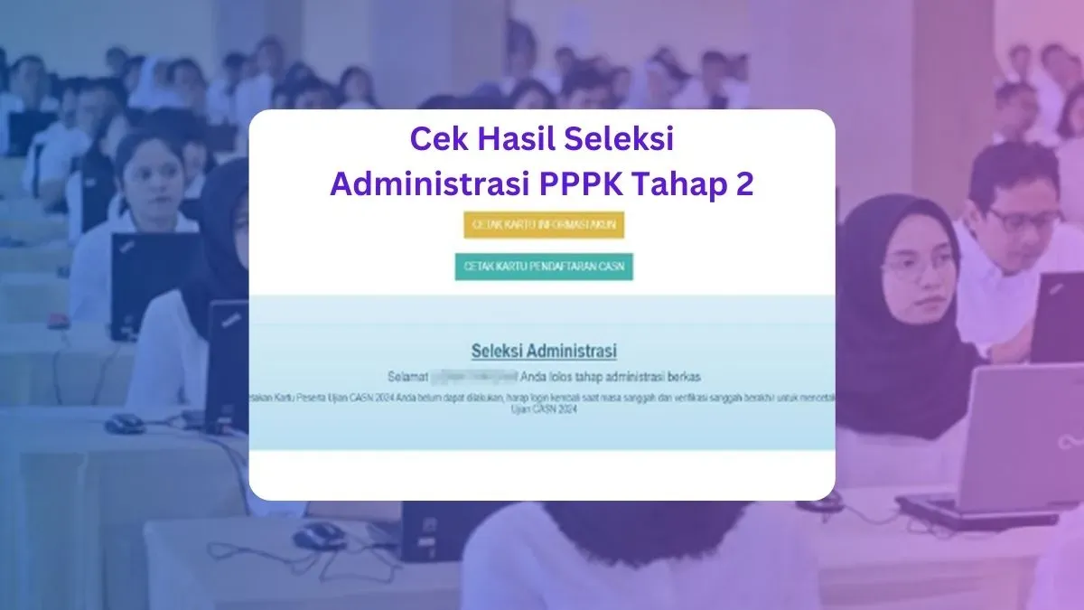 Cara cek hasil kelulusan administrasi PPPK tahap 2. (Sumber: Poskota/Faiz)