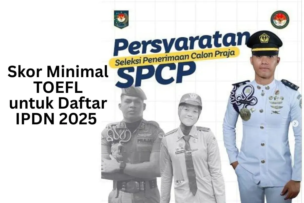 Skor minimal TOEFL untuk pendaftaran sekolah kedinasan IPDN 2025. (Sumber: Ist.)
