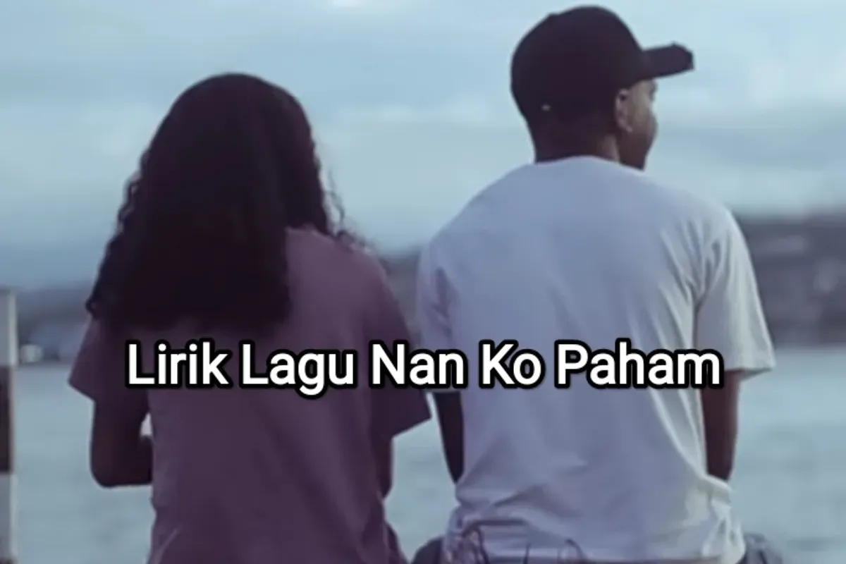 Lirik lagu Nan Ko Paham yang viral di TikTok. (Sumber: YouTube/Area Musik)
