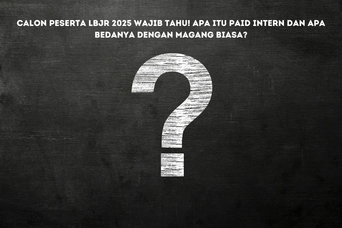 Masih Bingung Arti Paid Intern? Simak Penjelasan Lengkapnya Sebelum Daftar LBJR 2025