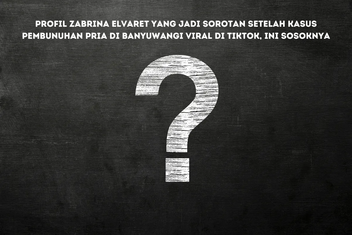 Zabrina Elvaret, Sosok di Balik Viral Pembunuhan Pria Banyuwangi Karena Komentar TikTok, Siapa Dia?