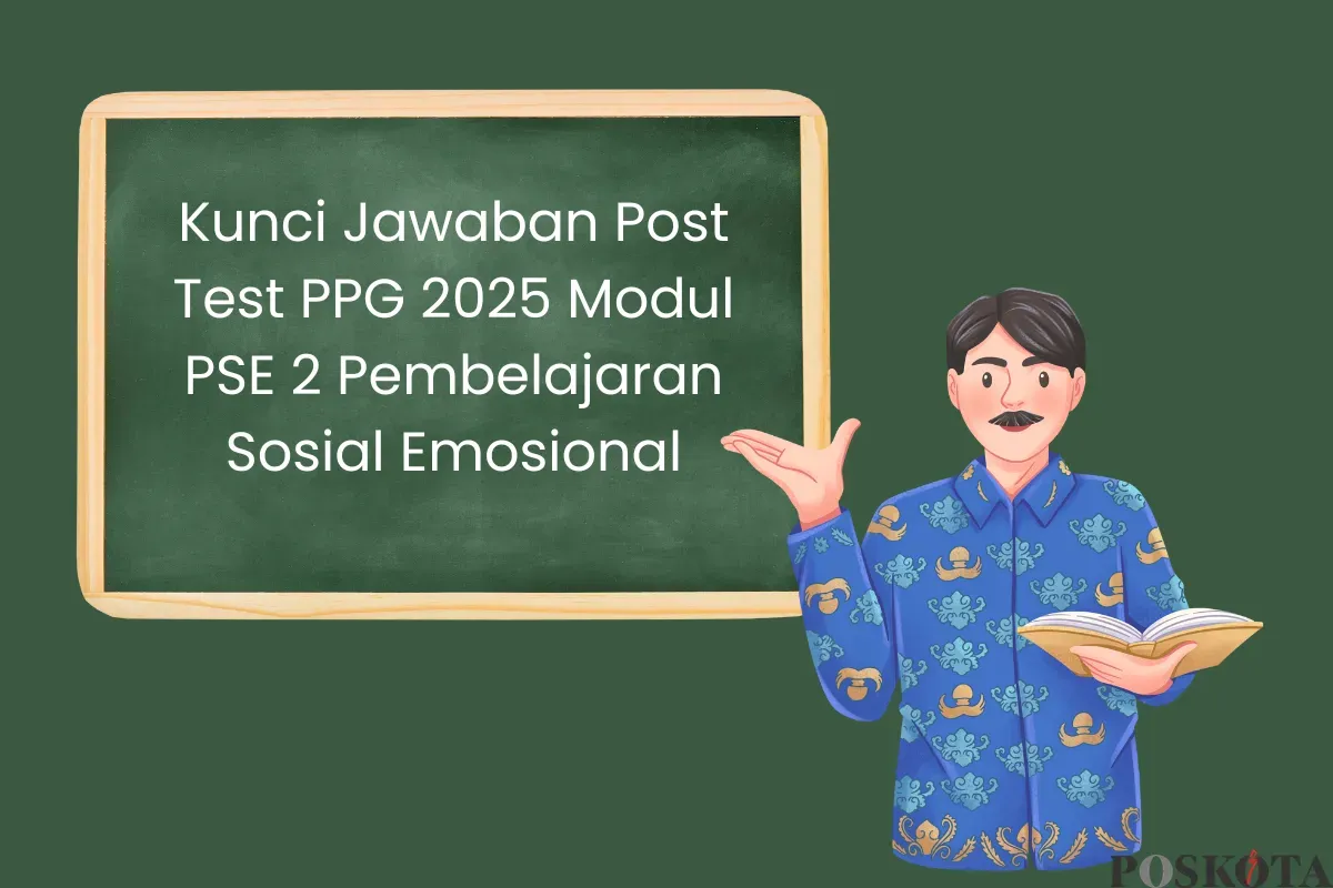 Kunci Jawaban Post Test PPG 2025 Modul PSE 2 Pembelajaran Sosial Emosional (Sumber: Canva/Edited Muhammad Ibrahim)
