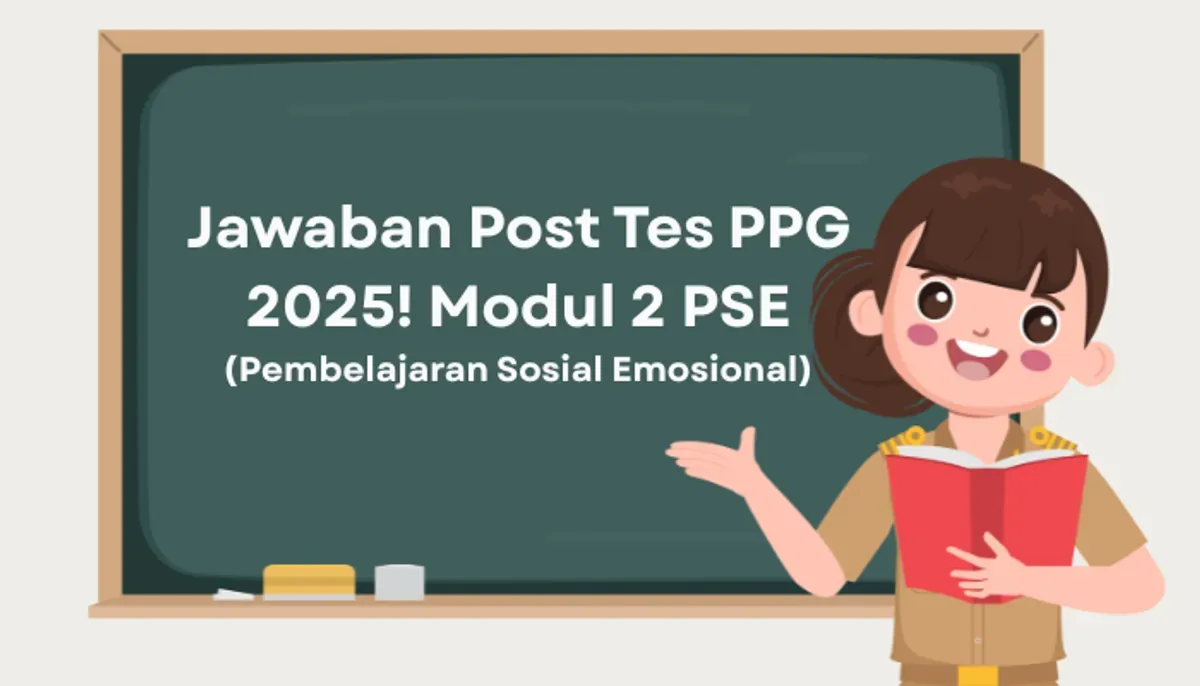 Panduan lengkap Post Tes GTK Modul 2 Kunci jawaban soal Pembelajaran Sosial Emosional, strategi pengerjaan, dan cara isi jurnal PPG 2025. (Sumber: Poskota/Aldi Harlanda Irawan)
