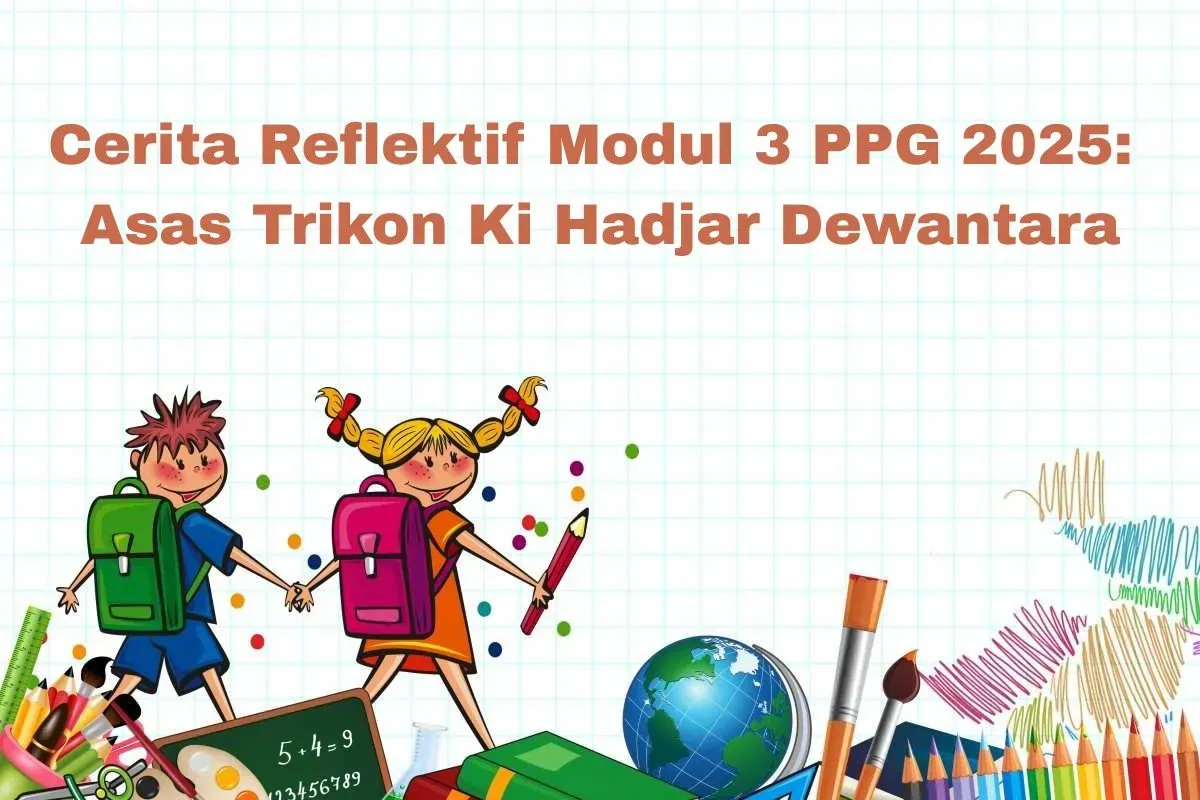 Kunci jawaban cerita reflektif modul 3 PPG 2025 tentang Asas Trikon Ki Hadjar Dewantara. (Sumber: Poskota/Arip Apandi)