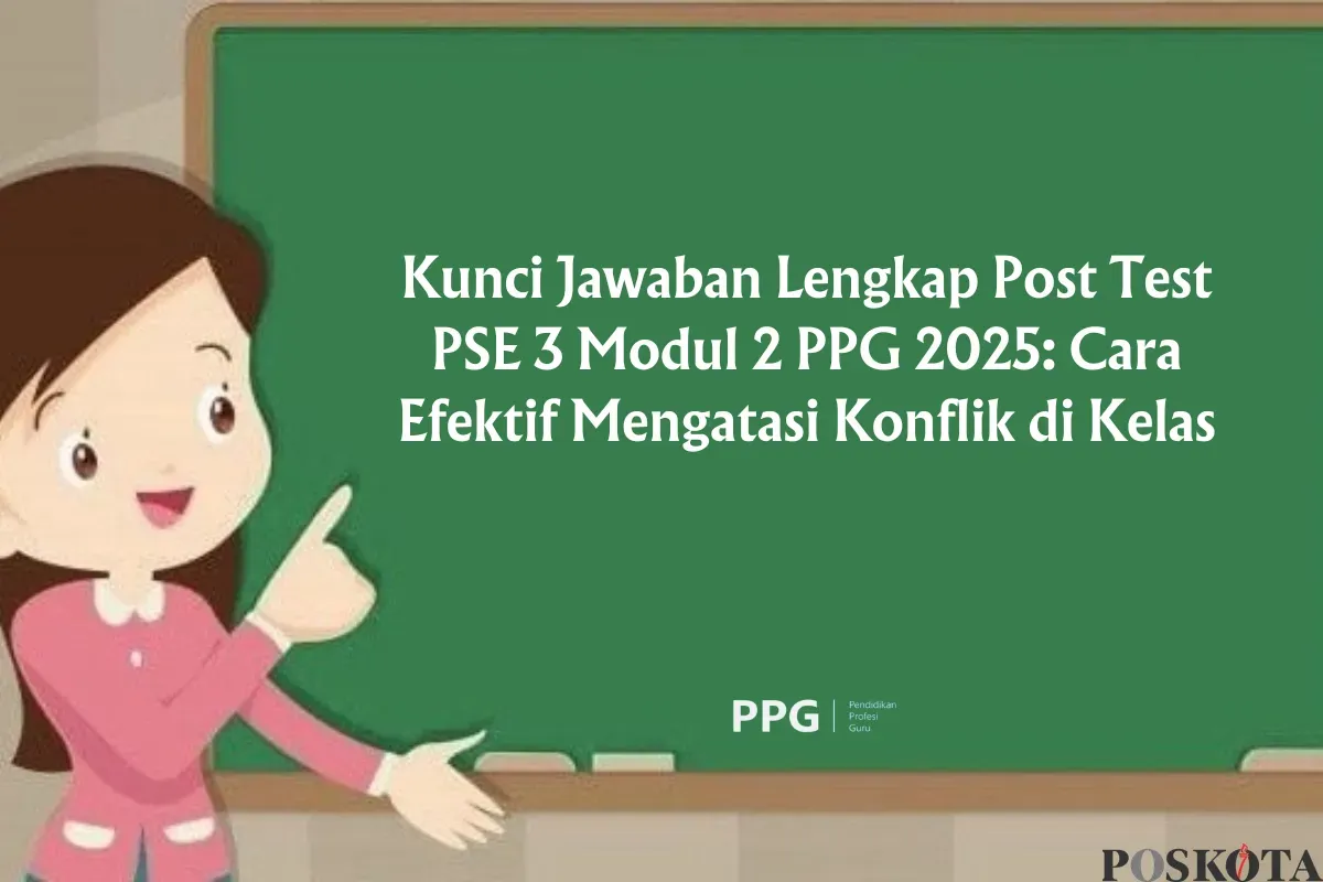 Strategi Lolos Post Test PSE 3 Modul 2 PPG 2025, Kunci Jawaban Lengkap dan Pembahasan Lengkap (Sumber: Poskota/Yusuf Sidiq)
