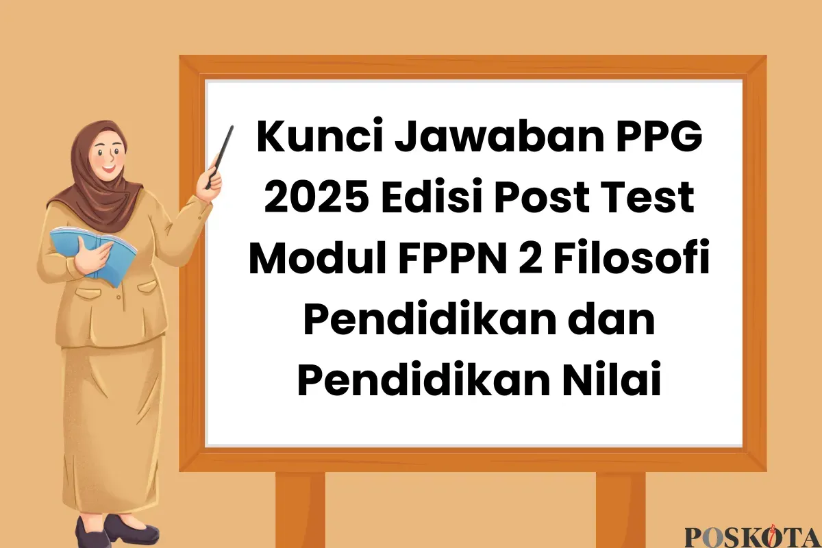 Kunci Jawaban PPG 2025 Edisi Post Test Modul FPPN 2 Filosofi Pendidikan dan Pendidikan Nilai (Sumber: Canva/Edited Muhammad Ibrahim)