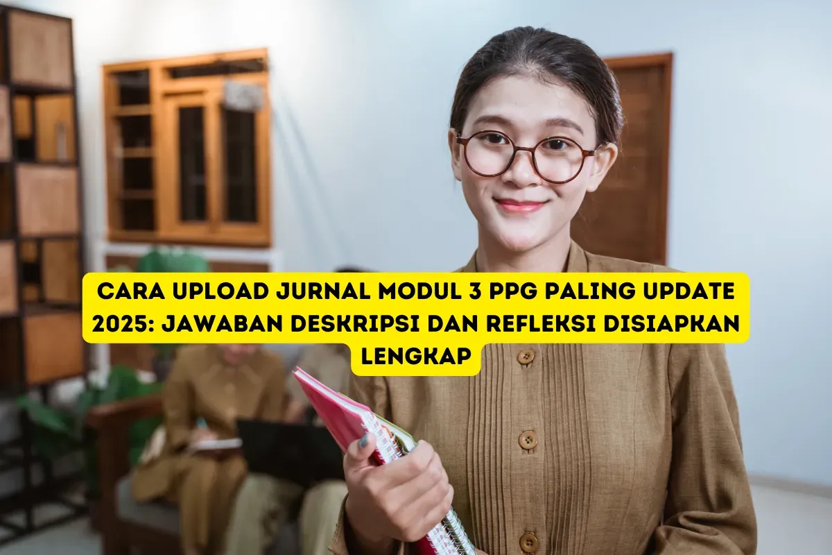 Panduan Lengkap Upload Jurnal Modul 3 PPG 2025 agar Lolos Validasi Tanpa Revisi (Sumber: Poskota/Yusuf Sidiq)