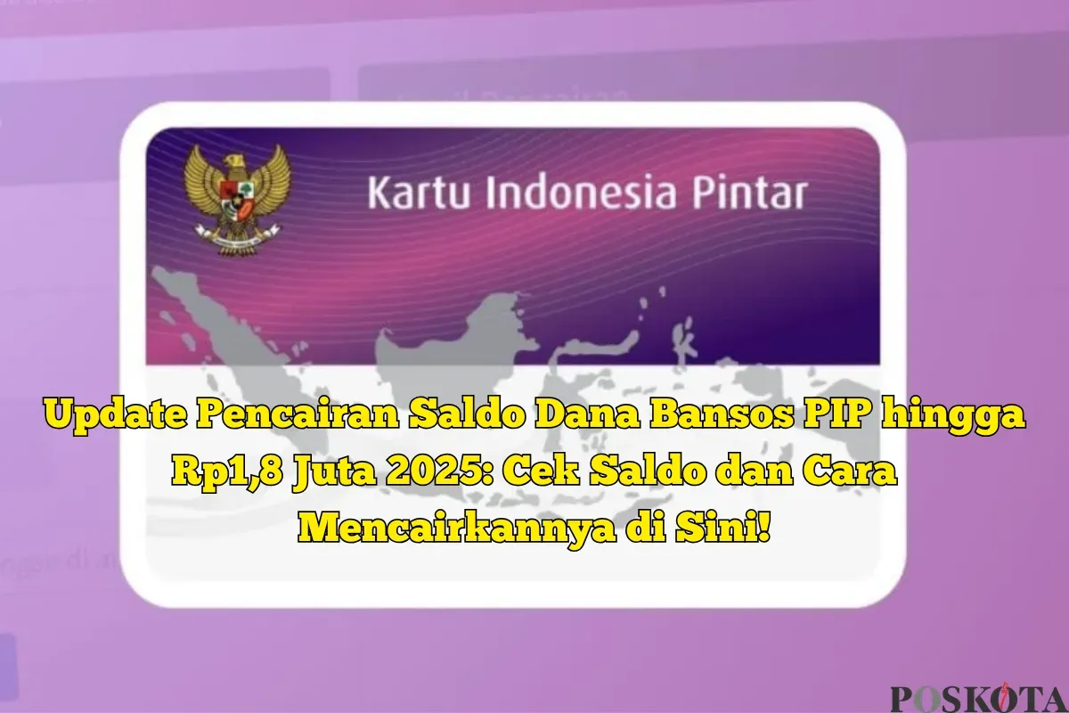 Update Pencairan Saldo DANA Bansos PIP 2025! Sudah cek saldo rekening SimPel Anda? Jangan sampai ketinggalan informasi penting ini. (Sumber: Poskota/Yusuf Sidiq)