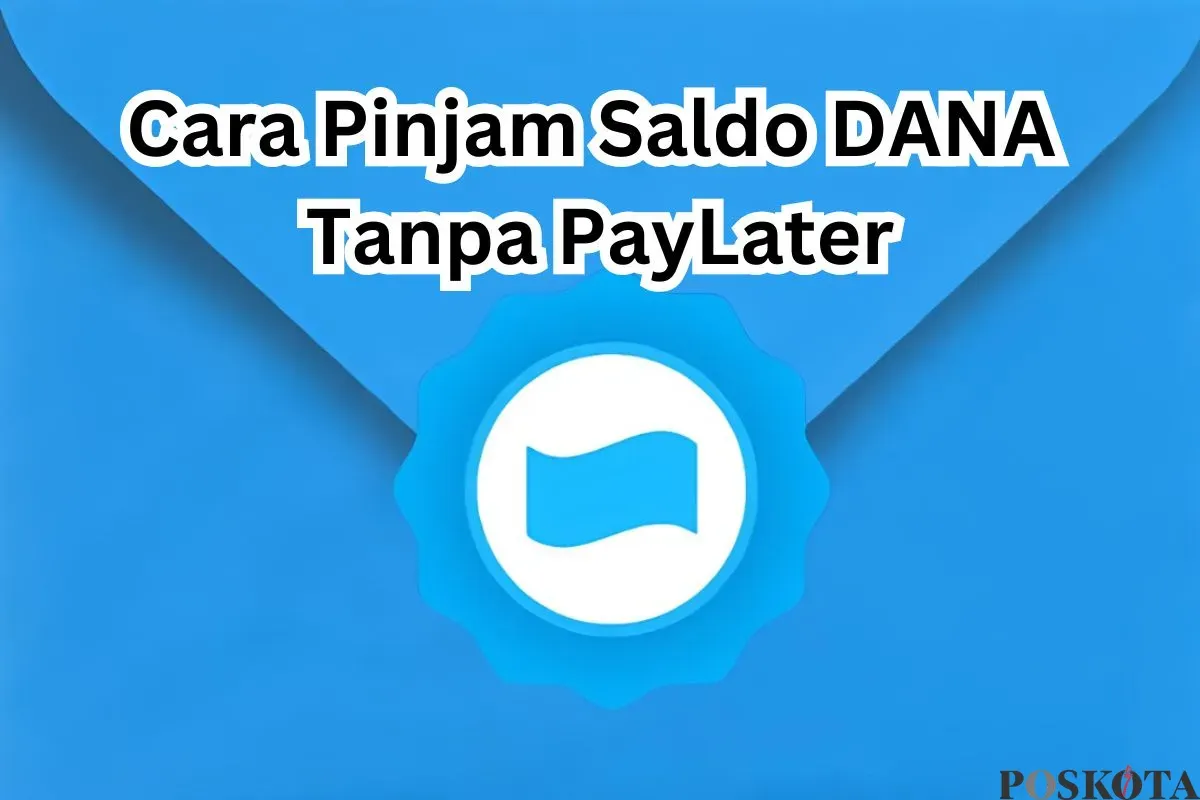 Tips mendapatkan pinjaman uang di aplikasi DANA tanpa fitur DANA PayLater. (Sumber: Poskota/Arip Apandi)