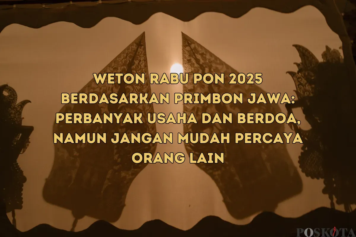 Weton Rabu Pon di tahun 2025: Rezeki melimpah, kesehatan perlu dijaga, dan asmara penuh kejutan. (Sumber: Poskota/Yusuf Sidiq)