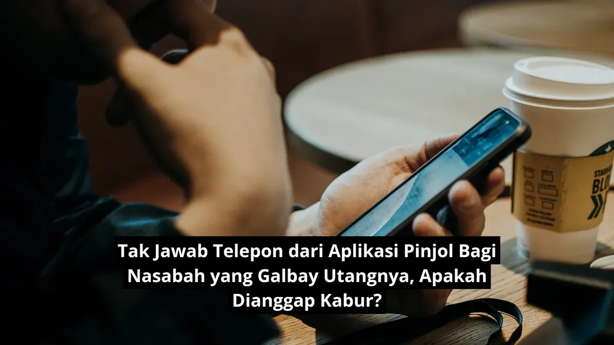 Nasabah galbay utang pinjolnya dan tak jawab telepon dari aplikasi pinjolnya dianggap kabur?. (Canva)