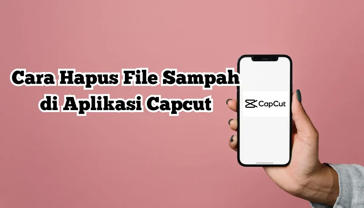 Cara Mudah Hapus File Sampah di Aplikasi Capcut (Sumber: Poskota/Nur Rumsari)